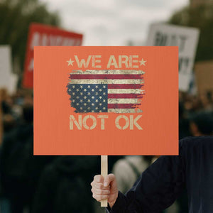 We Are Not Ok American Flag Upside Down Protest Sign TS09 Horizontal 18" × 24" Orange Print Your Wear
