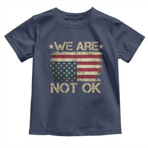 We Are Not Ok American Flag Upside Down Toddler T Shirt TS09 Navy Print Your Wear