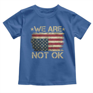 We Are Not Ok American Flag Upside Down Toddler T Shirt TS09 Royal Blue Print Your Wear