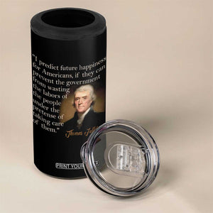 Political Thomas Jefferson Quote 4 in 1 Can Cooler Tumbler Prevent The Government From Wasting The Labors Of The People Under The Pretense Of Taking Care TS09 Print Your Wear