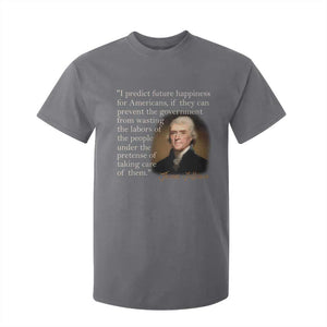 Political Thomas Jefferson Quote T Shirt For Kid Prevent The Government From Wasting The Labors Of The People Under The Pretense Of Taking Care TS09 Charcoal Print Your Wear