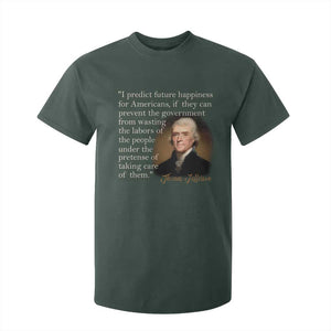 Political Thomas Jefferson Quote T Shirt For Kid Prevent The Government From Wasting The Labors Of The People Under The Pretense Of Taking Care TS09 Dark Forest Green Print Your Wear