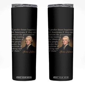Political Thomas Jefferson Quote Skinny Tumbler Prevent The Government From Wasting The Labors Of The People Under The Pretense Of Taking Care TS09 Black Print Your Wear