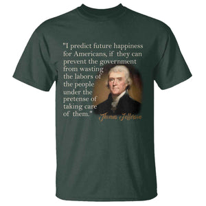 Political Thomas Jefferson Quote T Shirt Prevent The Government From Wasting The Labors Of The People Under The Pretense Of Taking Care TS09 Dark Forest Green Print Your Wear
