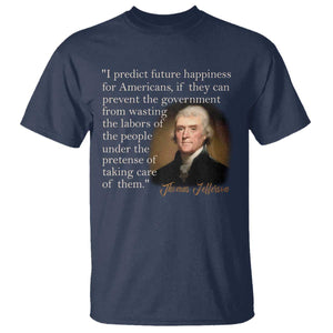 Political Thomas Jefferson Quote T Shirt Prevent The Government From Wasting The Labors Of The People Under The Pretense Of Taking Care TS09 Navy Print Your Wear