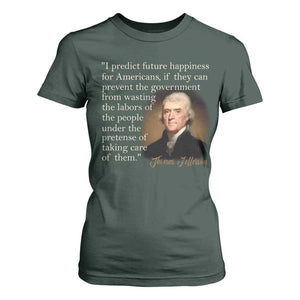 Political Thomas Jefferson Quote T Shirt For Women Prevent The Government From Wasting The Labors Of The People Under The Pretense Of Taking Care TS09 Dark Forest Green Print Your Wear
