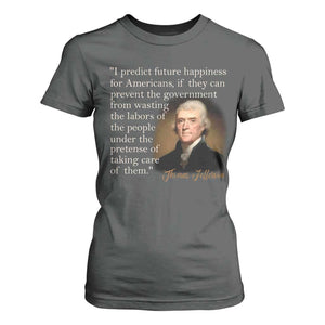Political Thomas Jefferson Quote T Shirt For Women Prevent The Government From Wasting The Labors Of The People Under The Pretense Of Taking Care TS09 Dark Heather Print Your Wear
