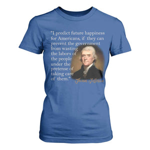 Political Thomas Jefferson Quote T Shirt For Women Prevent The Government From Wasting The Labors Of The People Under The Pretense Of Taking Care TS09 Royal Blue Print Your Wear