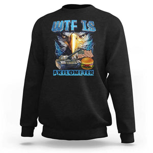 WTF Is A Kilometer Sweatshirt Funny Eagle American Joke Patriotic TS09 Black Print Your Wear