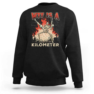 WTF Is A Kilometer Sweatshirt Funny Skeleton American Joke Patriotic TS09 Black Print Your Wear