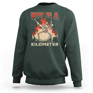 WTF Is A Kilometer Sweatshirt Funny Skeleton American Joke Patriotic TS09 Dark Forest Green Print Your Wear