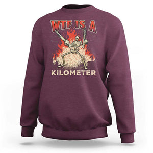 WTF Is A Kilometer Sweatshirt Funny Skeleton American Joke Patriotic TS09 Maroon Print Your Wear