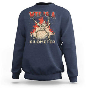 WTF Is A Kilometer Sweatshirt Funny Skeleton American Joke Patriotic TS09 Navy Print Your Wear