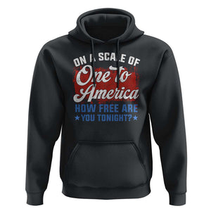 Funny 4th Of July Hoodie On A Scale Of One To America How Free Are You Tonight TS09 Black Print Your Wear