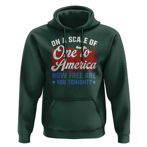 Funny 4th Of July Hoodie On A Scale Of One To America How Free Are You Tonight TS09 Dark Forest Green Print Your Wear