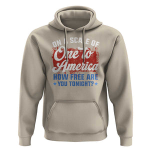 Funny 4th Of July Hoodie On A Scale Of One To America How Free Are You Tonight TS09 Sand Print Your Wear