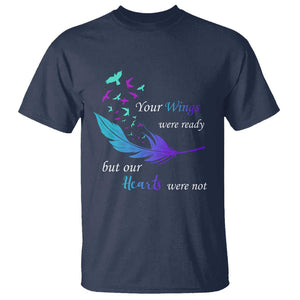 Suicide Prevention T Shirt Your Wings Were Ready But Our Hearts Were Not TS09 Navy Print Your Wear