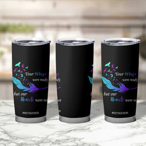 Suicide Prevention Tumbler Cup Your Wings Were Ready But Our Hearts Were Not TS09 Print Your Wear