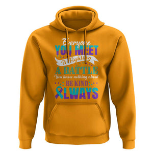 Be Kind Always Hoodie Everyone You Meet Is Fighting A Battle You Know Nothing About Suicide Prevention TS09 Gold Print Your Wear