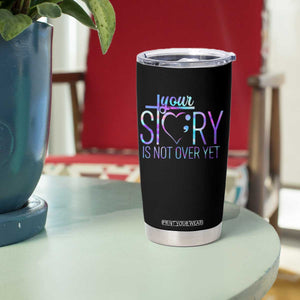 Suicide Prevention Christ Tumbler Cup Your Story Is Not Over Yet TS09 Print Your Wear
