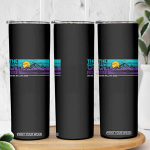 Suicide Prevention Skinny Tumbler The Sun Will Rise And We Will Try Again TS09 Print Your Wear