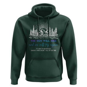 Suicide Prevention Hoodie The Sun Will Rise And We Will Try Again Call Or Text 988 TS09 Dark Forest Green Print Your Wear