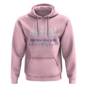 Suicide Prevention Hoodie The Sun Will Rise And We Will Try Again Call Or Text 988 TS09 Light Pink Print Your Wear