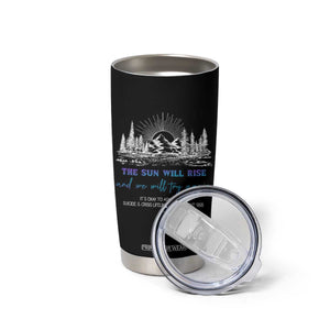 Suicide Prevention Tumbler Cup The Sun Will Rise And We Will Try Again Call Or Text 988 TS09 Print Your Wear