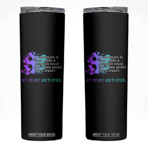 Semicolon Suicide Prevention Skinny Tumbler My Story Is Not Over TS09 Black Print Your Wear