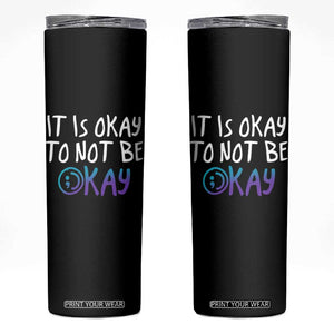 Suicide Prevention It's Okay To Not Be Okay Skinny Tumbler TS09 Black Print Your Wear