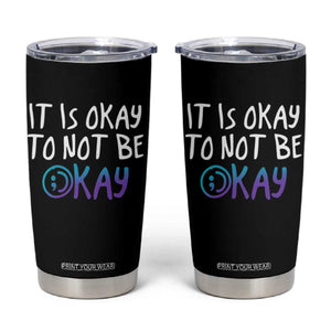 Suicide Prevention It's Okay To Not Be Okay Tumbler Cup TS09 Black Print Your Wear