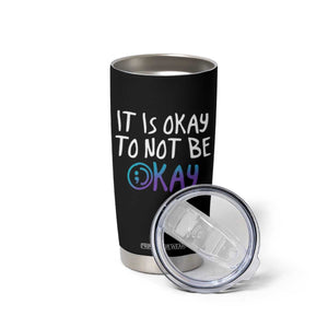 Suicide Prevention It's Okay To Not Be Okay Tumbler Cup TS09 Print Your Wear