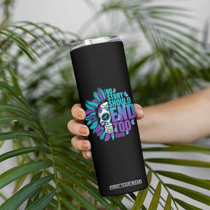 Suicide Prevention Skinny Tumbler No Story Should End Too Soon Skul Sunflower TS09 Print Your Wear