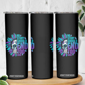 Suicide Prevention Skinny Tumbler No Story Should End Too Soon Skul Sunflower TS09 Print Your Wear