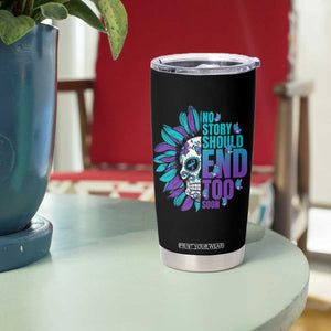 Suicide Prevention Tumbler Cup No Story Should End Too Soon Skul Sunflower TS09 Print Your Wear