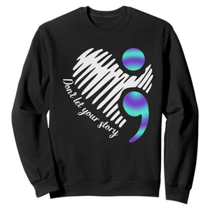 Suicide Prevention Sweatshirt Don't Let Your Story End TS09 Black Print Your Wear