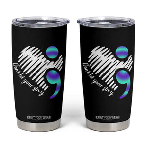 Suicide Prevention Tumbler Cup Don't Let Your Story End TS09 Black Print Your Wear