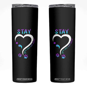 Suicide Prevention Dog Lover Skinny Tumbler Stay You Are Not Alone Semicolon TS09 Black Print Your Wear