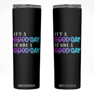 Suicide Prevention Skinny Tumbler It's A Good Day To Have A Good Day TS09 Black Print Your Wear