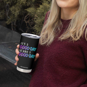 Suicide Prevention Tumbler Cup It's A Good Day To Have A Good Day TS09 Print Your Wear