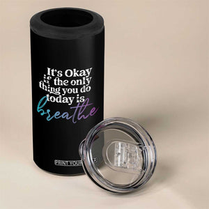 Suicide Prevention 4 in 1 Can Cooler Tumbler It's Ok If The Only Thing You Did Today Was Breathe TS09 Print Your Wear