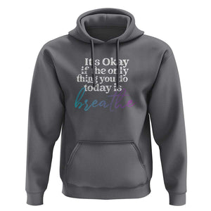 Suicide Prevention Hoodie It's Ok If The Only Thing You Did Today Was Breathe TS09 Charcoal Print Your Wear