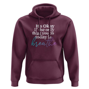Suicide Prevention Hoodie It's Ok If The Only Thing You Did Today Was Breathe TS09 Maroon Print Your Wear