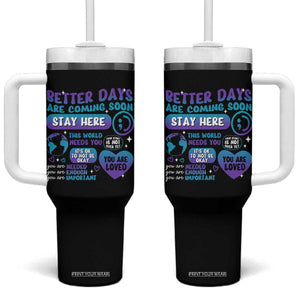 Suicide Prevention Tumbler With Handle Stay Here Better Dáy Are Coming Soon TS09 One Size: 40 oz Black Print Your Wear