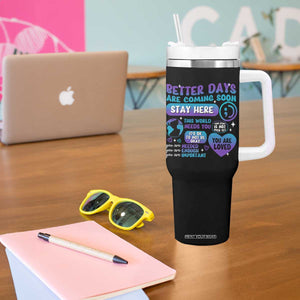 Suicide Prevention Tumbler With Handle Stay Here Better Dáy Are Coming Soon TS09 Print Your Wear