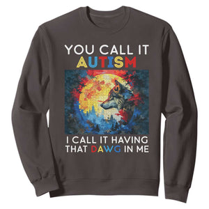 Autism Awareness Sweatshirt You Call It Autism I Call It Having That Dawg In Me Wolf Puzzle Moon TS09 Dark Chocolate Printyourwear