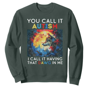 Autism Awareness Sweatshirt You Call It Autism I Call It Having That Dawg In Me Wolf Puzzle Moon TS09 Dark Forest Green Printyourwear