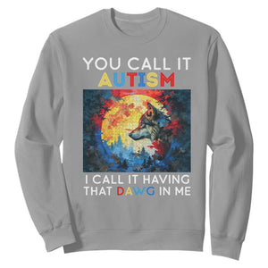 Autism Awareness Sweatshirt You Call It Autism I Call It Having That Dawg In Me Wolf Puzzle Moon TS09 Sport Gray Printyourwear