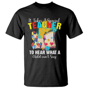 Autism Awareness T Shirt It Takes A Special Teacher To Hear What A Child Can't Say TS09 Black Printyourwear