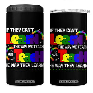 Autism Awareness 4 in 1 Can Cooler Tumbler If They Can't Learn The Way We Teach Teach The Way They Learn Teacher TS09 One Size: 16 oz Black Print Your Wear